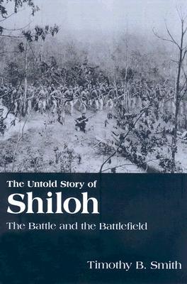The Untold Story of Shiloh: The Battle and the Battlefield (Paperback)