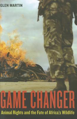 Game Changer: Animal Rights and the Fate of Africa’s Wildlife