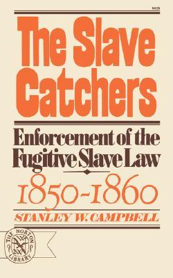 Slave Catchers Enforcement of the Fugitive Slave Law, 1850-1860 (Paperback)