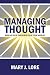 Managing Thought: How Do Your Thoughts Rule Your World?