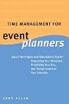 Time Management for Event Planners: Expert Techniques and Time-Saving Tips for Organizing Your Workload, Prioritizing Your Day, and Taking Control of Your S Time Management for Event Planners: Expert Techniques and Time-Saving Tips for Organizing Your Workload, Prioritizing Your Day, and Taking Control of Your S