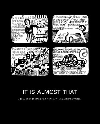 It Is Almost That: A Collection of Image & Text Work by Women Artists & Writers (Hardcover)