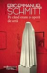 Pe când eram o operă de artă by Éric-Emmanuel Schmitt