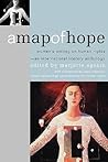 A Map of Hope: Women's Writing on Human Rights―An International Literary Anthology A Map of Hope: Women's Writing on Human Rights―An International Literary Anthology