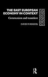 The East European Economy in Context: Communism and Transition (Eastern Europe Since 1945 S)