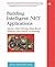 Building Intelligent .NET Applications: Agents, Data Mining, Rule-Based Systems, and Speech Processing
