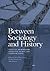 Between Sociology and History: Essays on Microhistory, Collective Action and Nation-Building