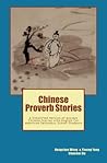 Chinese Proverb Stories: A Simplified Version of Ancient Chinese Stories with English For American Secondary School Students Chinese Proverb Stories: A Simplified Version of Ancient Chinese Stories with English For American Secondary School Students