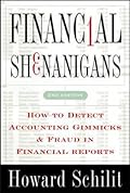 Financial Shenanigans: How to Detect Accounting Gimmicks &amp; Fraud in Financial Reports 