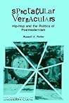 Spectacular Vernaculars: Hip-Hop and the Politics of Postmodernism (Postmodern Culture)