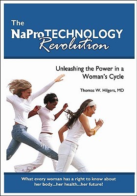 The NaPro Technology Revolution: Unleashing the Power in a Woman's Cycle (Hardcover)