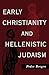 Early Christianity and Hellenistic Judaism