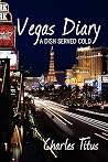 Vegas Diary: A Dish Served Cold Vegas Diary: A Dish Served Cold
