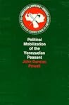 Political Mobilization of the Venezuelan Peasant (Ctr for Intl Affairs Series) Political Mobilization of the Venezuelan Peasant (Ctr for Intl Affairs Series)