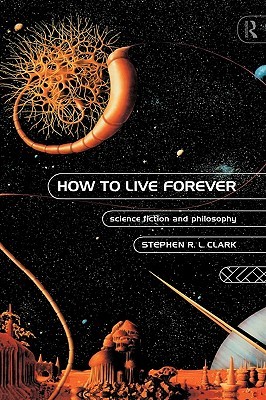 How to Live Forever: Science Fiction and Philosophy (Hardcover)