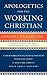 Apologetics for the Working Christian: Understanding the Great Commision of Jesus Christ