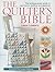 The Quilter's Bible: The Indispensable Guide to Patchwork, Quilting and Applique