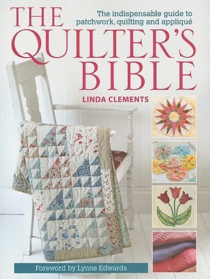 The Quilter's Bible: The Indispensable Guide to Patchwork, Quilting and Applique (Paperback)