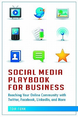 Social Media Playbook for Business: Reaching Your Online Community with Twitter, Facebook, LinkedIn, and More (Hardcover)