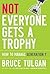 Not Everyone Gets a Trophy:...