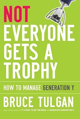 Not Everyone Gets a Trophy: How to Manage Generation Y (Hardcover)