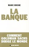 La Banque: Comment Golden Sachs dirige le monde La Banque: Comment Golden Sachs dirige le monde