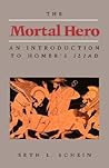 The Mortal Hero: An Introduction to Homer's Iliad