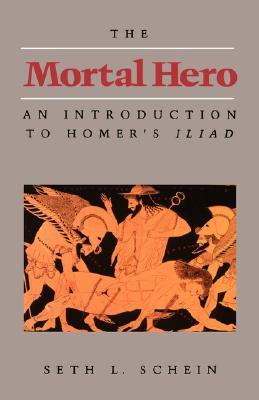 The Mortal Hero: An Introduction to Homer's Iliad (Paperback)