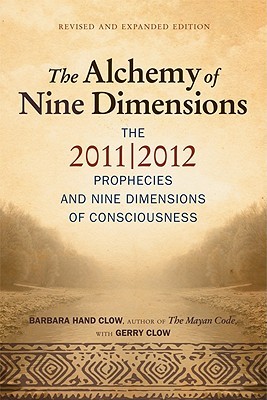 The Alchemy of Nine Dimensions: The 2011/2012 Prophecies and Nine Dimensions of Consciousness (Paperback)