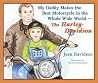 My Daddy Makes the Best Motorcycles in the Whole Wide World: The Harley-Davidson My Daddy Makes the Best Motorcycles in the Whole Wide World: The Harley-Davidson