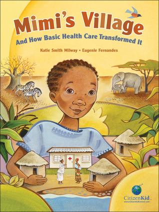 Mimi's Village: And How Basic Health Care Transformed It (CitizenKid)