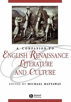 A Companion to English Renaissance Literature and Culture (Blackwell Companions to Literature and Culture)