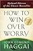 How to Win over Worry: Positive Steps to Anxiety-Free Living