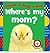 Sneak-a-Peek-a-boo! Where's My Mom? by Sarah Creese