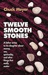 Twelve Smooth Stones: A Father Writes to His Daughter about Money, Sex, Spirituality and Other Things That Really Matter