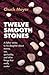 Twelve Smooth Stones: A Father Writes to His Daughter about Money, Sex, Spirituality and Other Things That Really Matter