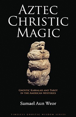 Aztec Christic Magic: The Ancient Americans, Meditation, and the Astral Body (Paperback)