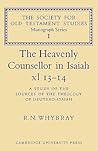 The Heavenly Counsellor in Isaiah xl 13-14: A Study of the Sources of the Theology of Deutero-Isaiah (Society for Old Testament Study Monographs, Series Number 1)