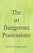 The 10 Dangerous Possessions