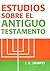 Estudios Sobre el Antiguo Testamento: Manual Para los Estudiantes Cristianos (Spanish Edition)