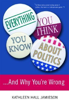 Everything You Think You Know About Politics...and Why You're Wrong (Paperback)