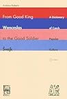 From Good King Wenceslas to the Good Soldier ¿vejk: A Dictionary of Czech Popular Culture