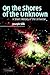 On the Shores of the Unknown: A Short History of the Universe