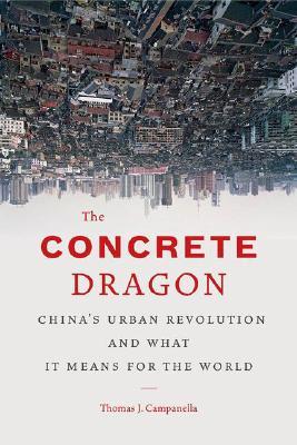 The Concrete Dragon: China's Urban Revolution and What it Means for the World (Hardcover)