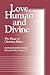 Love, Human and Divine: The Heart of Christian Ethics (Moral Traditions)