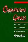 Chinatown Gangs: Extortion, Enterprise, and Ethnicity (Studies in Crime and Public Policy)