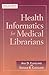 Health Informatics for Medical Librarians by Ana D. Cleveland