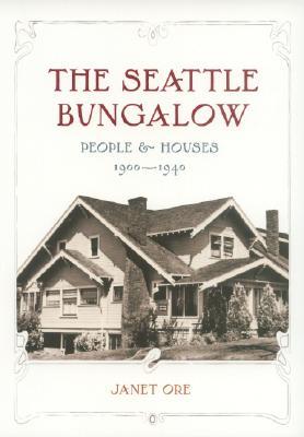 The Seattle Bungalow: People and Houses, 1900-1940 (Samuel and Althea Stroum Books xx)