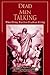 Dead Men Talking: What Dying Teaches Us about Living