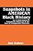 Snapshots in AMERICAN Black History: The Untold Stories of Courageous Americans in the Face of Unimaginable Obstacles